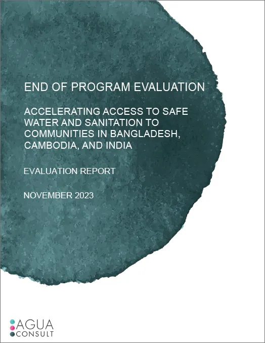 Accelerating access to safe water and sanitation to communities in Bangladesh, Cambodia, and India: End of program evaluation