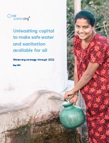 Unleashing capital to make safe water and sanitation available for all — Water.org strategy through 2022